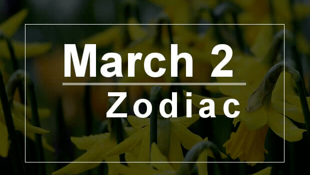 Born Today March 2: Birthday Horoscope - Astrological prediction for Personality, Love and Career