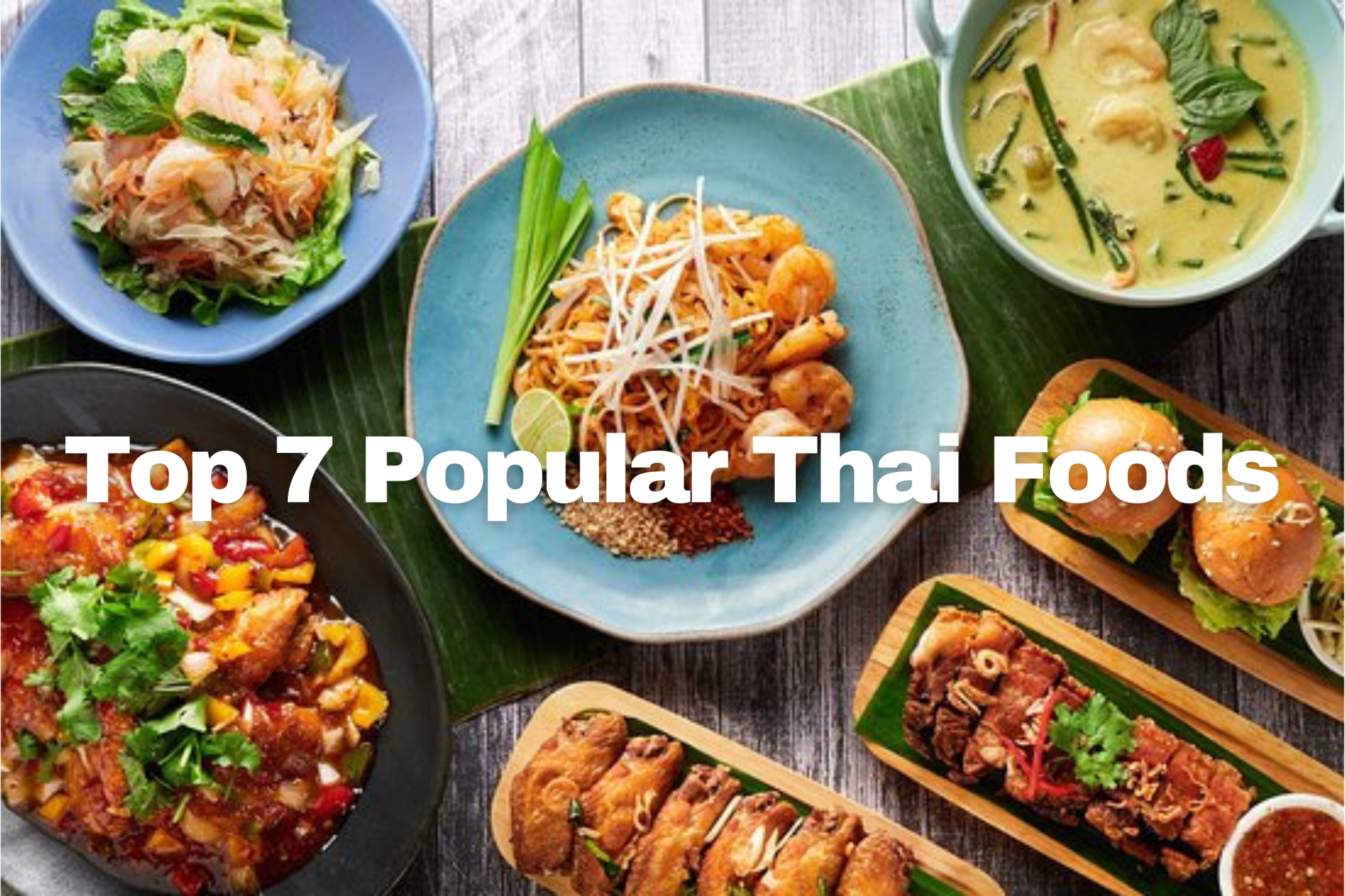 Top 7 Most Popular Foods You Must Try in Thailand