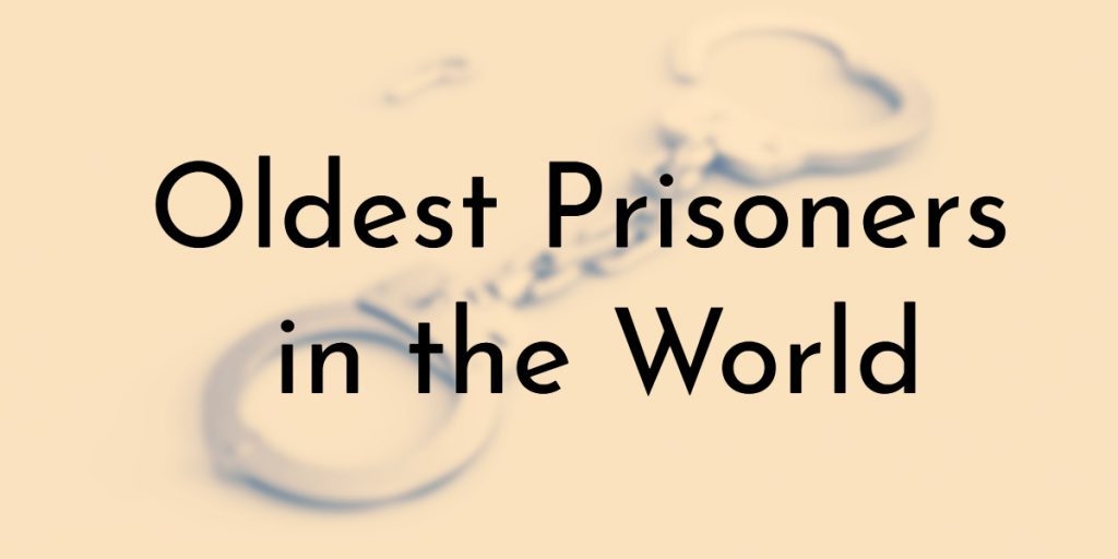 Top 10 Oldest Prisoners in the World
