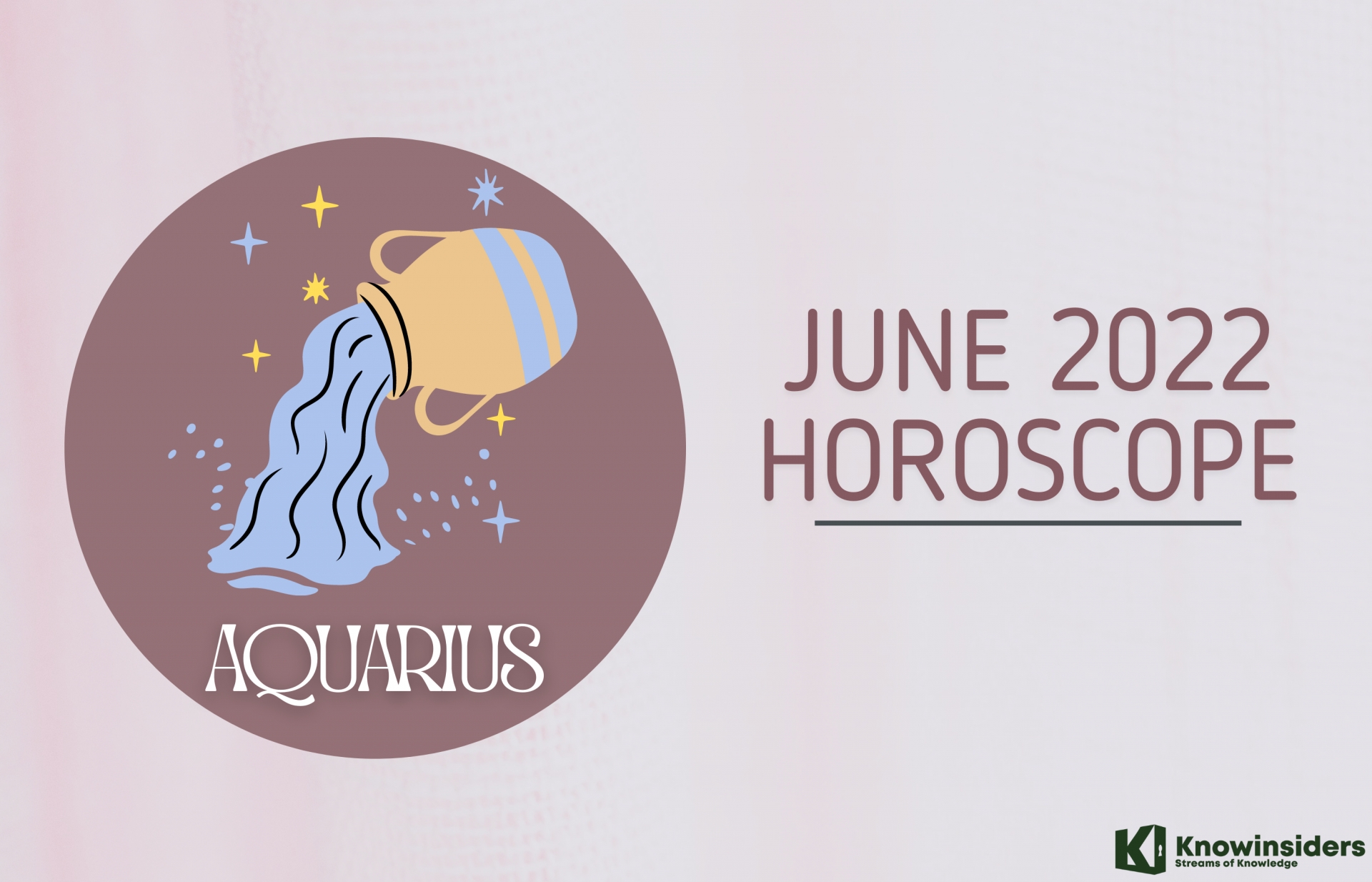AQUARIUS June 2022 Horoscope Monthly Prediction for Love, Career, Money and Health KnowInsiders