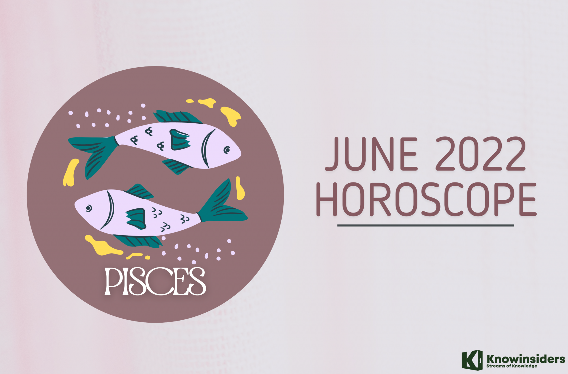 PISCES June 2022 Horoscope: Monthly Prediction for Love, Career, Money and Health