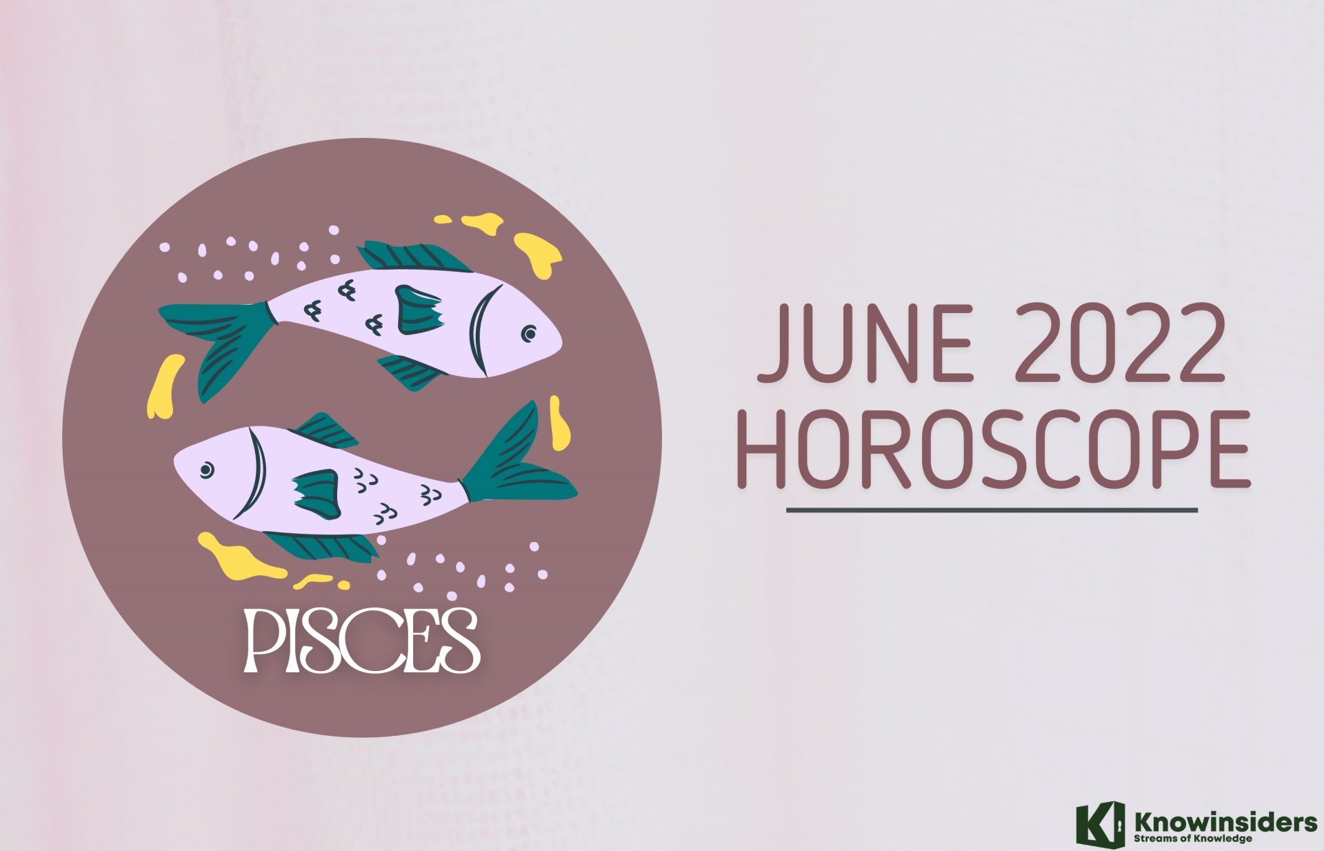 pisces june 2022 horoscope monthly prediction for love career money and health