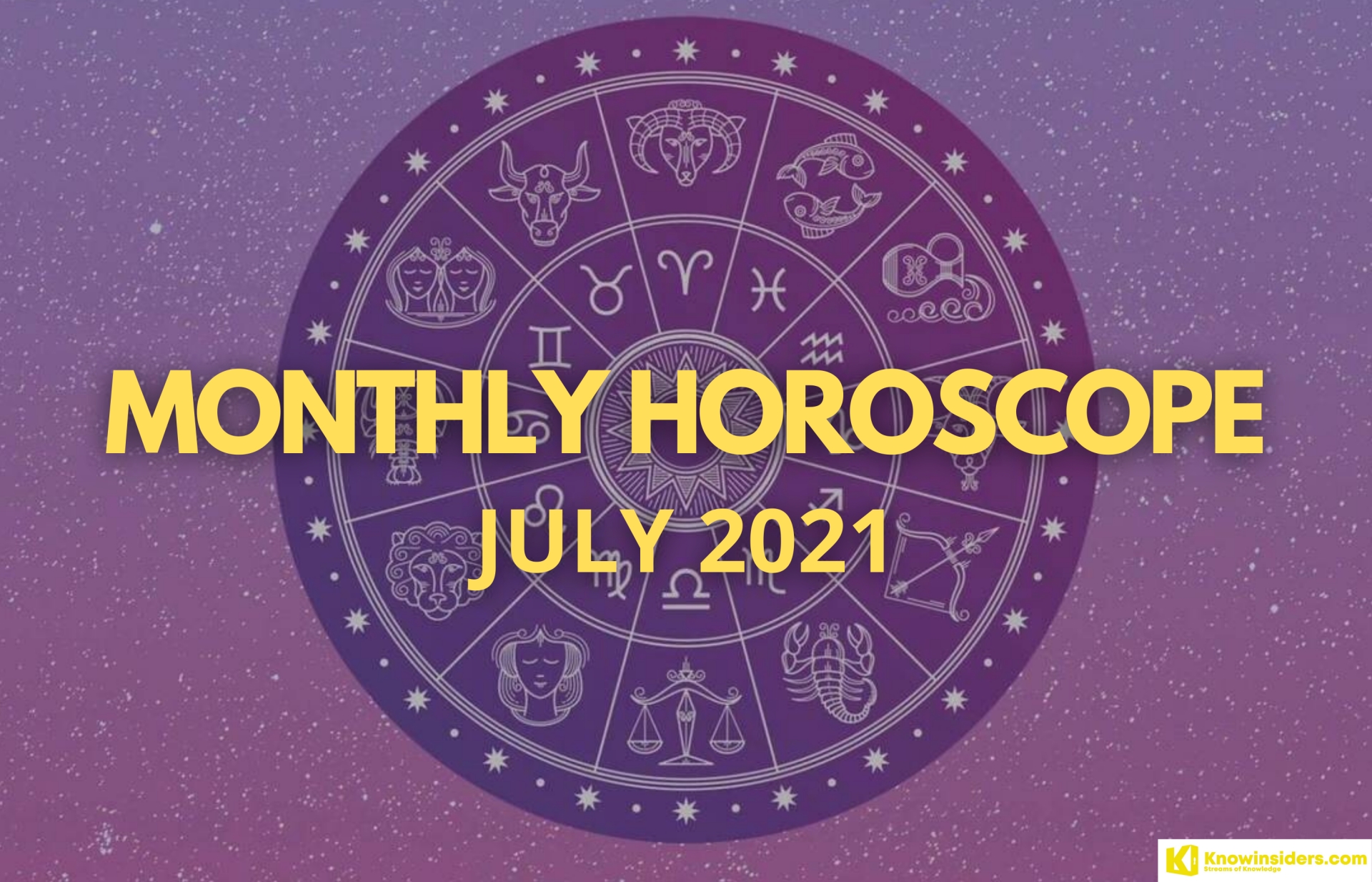Monthly Horoscope July 2021 - Astrological Predictions for All 12 Zodiac Signs in Love, Career, Money and Health