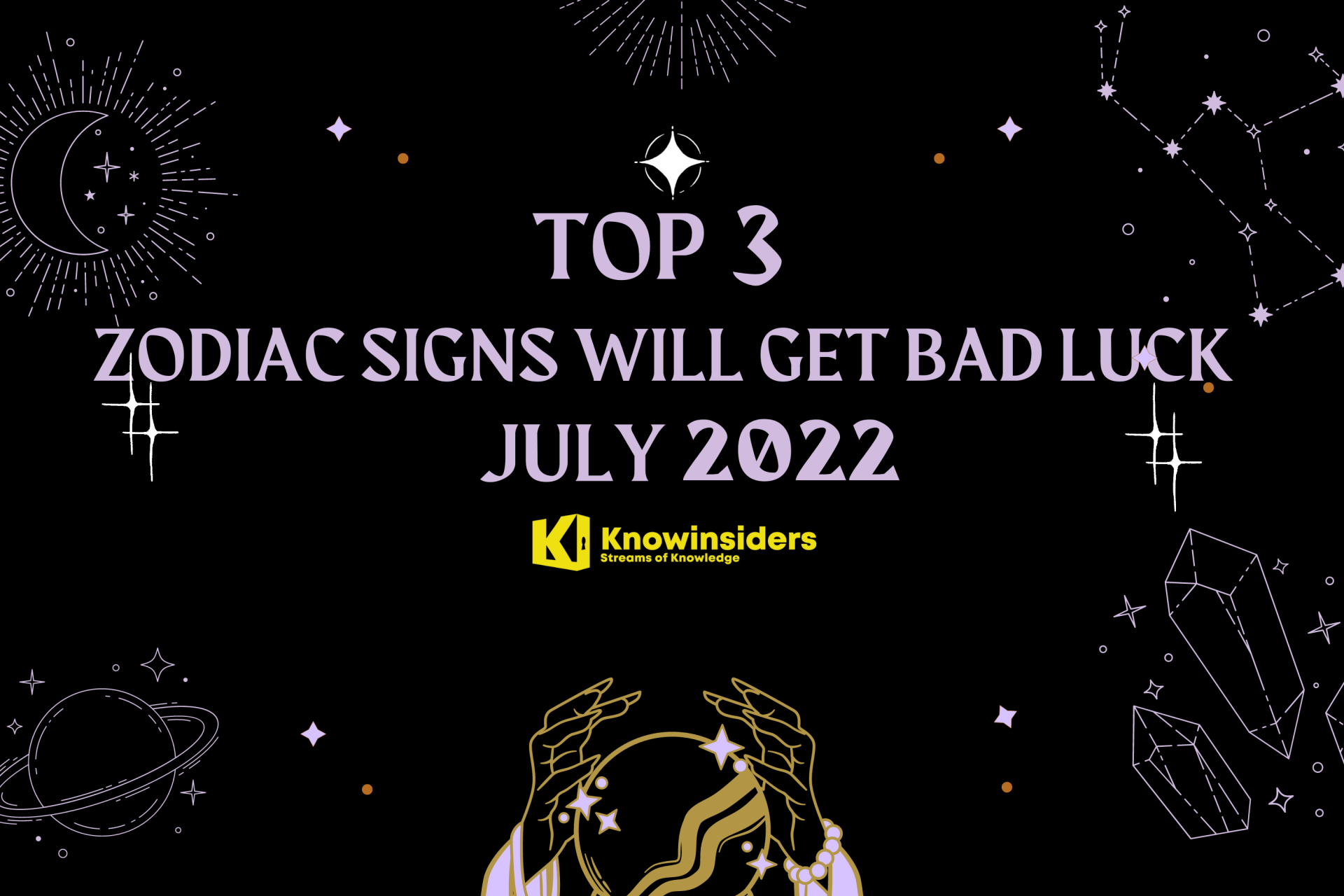 Top 3 Unluckiest Zodiac Signs in July 2022 and How to Get Rid of Bad Luck