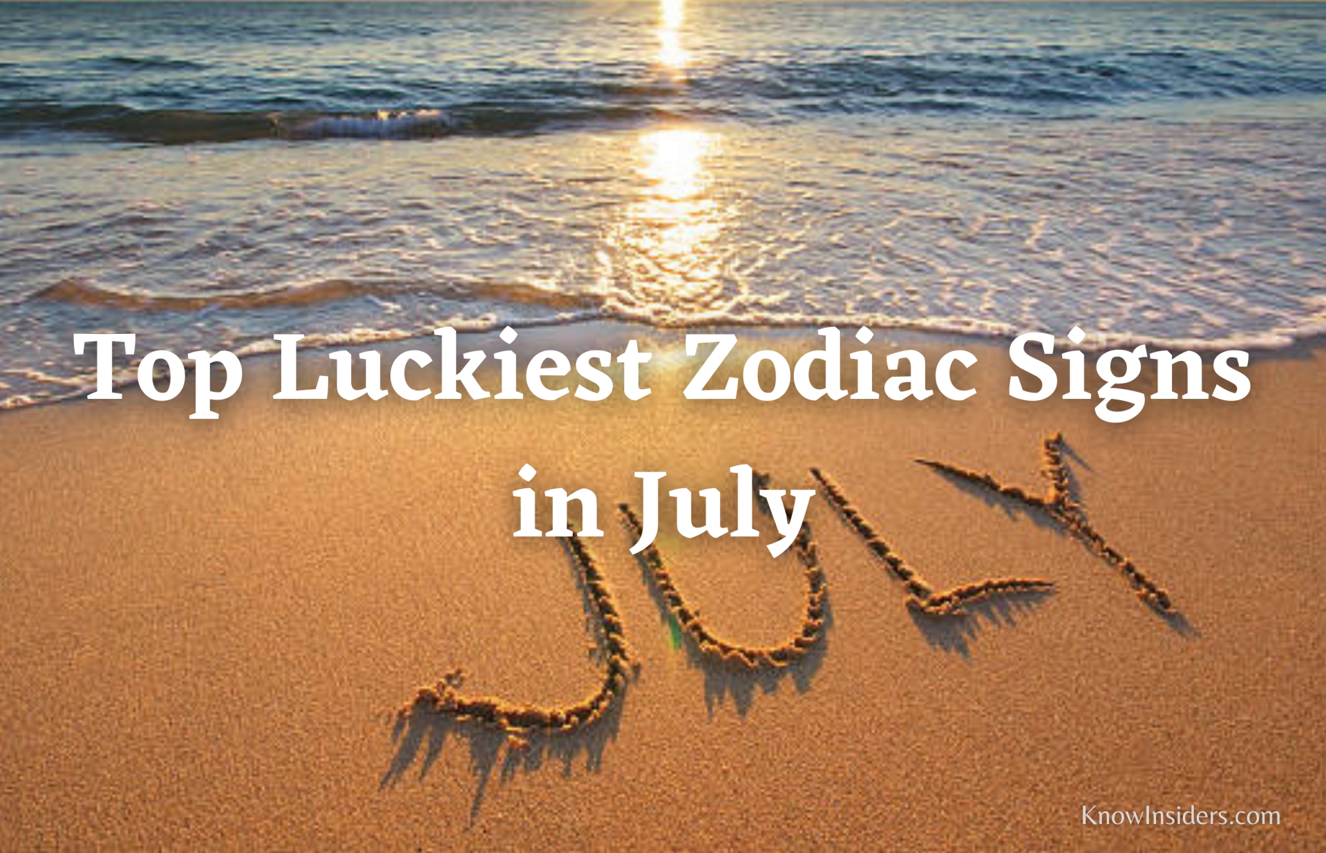 Top Luckiest Zodiac Signs in July KnowInsiders