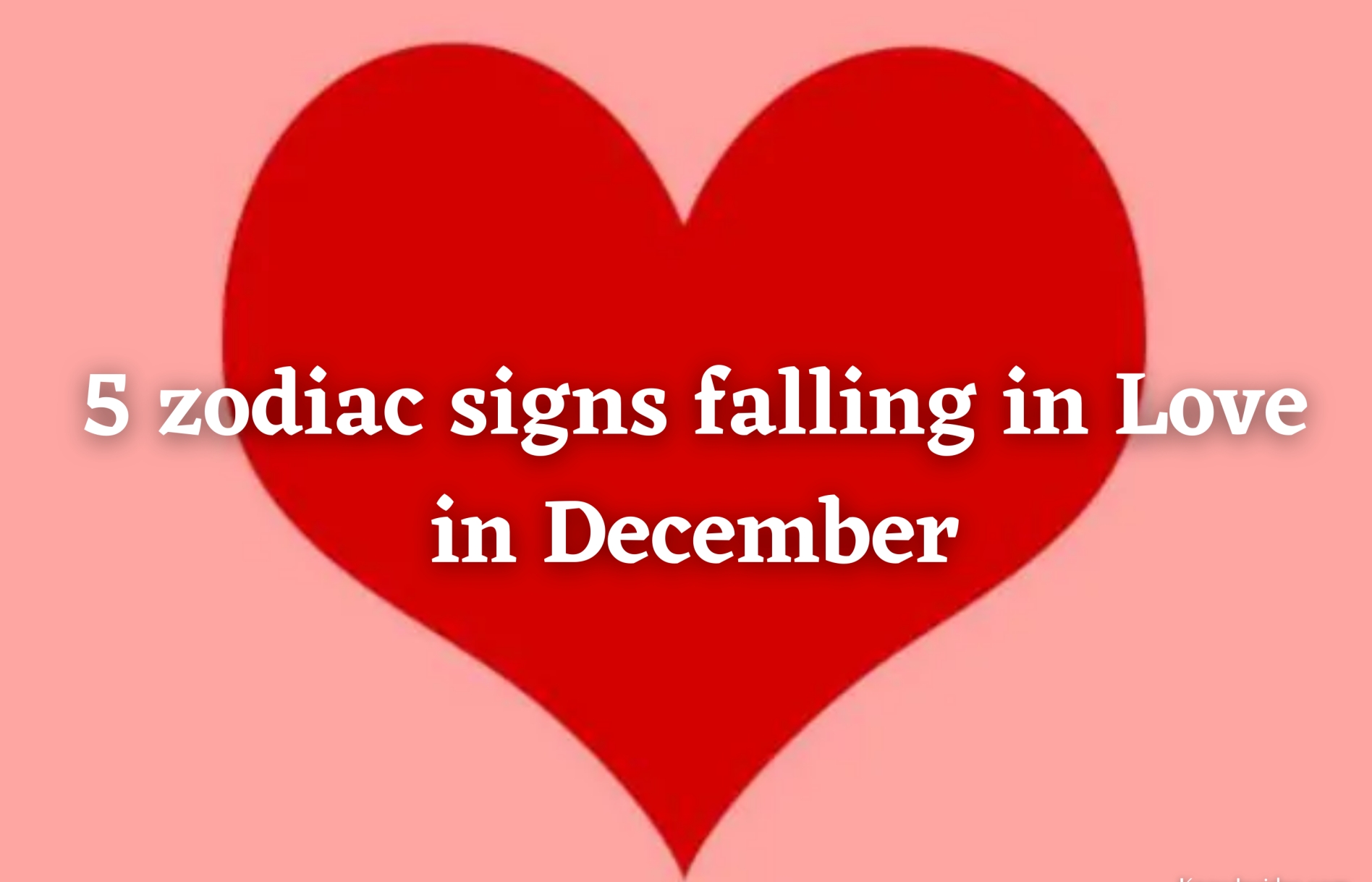 Top 5 Zodiac Signs Will Fall in Love in December
