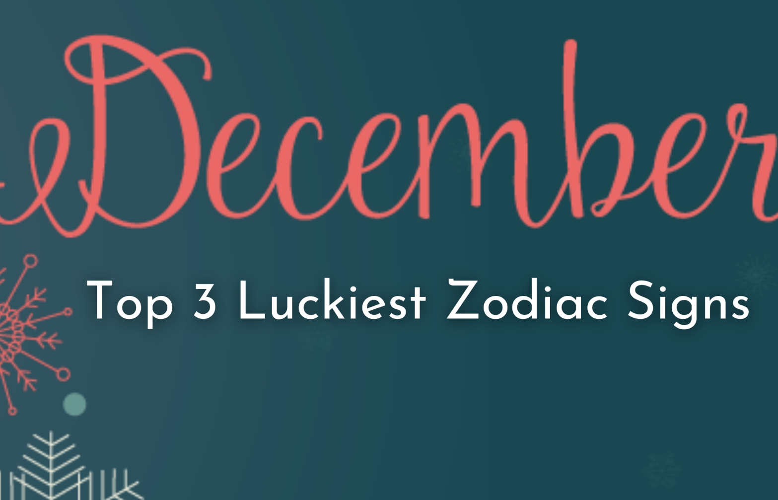 Top 3 Luckiest Zodiac Signs in December