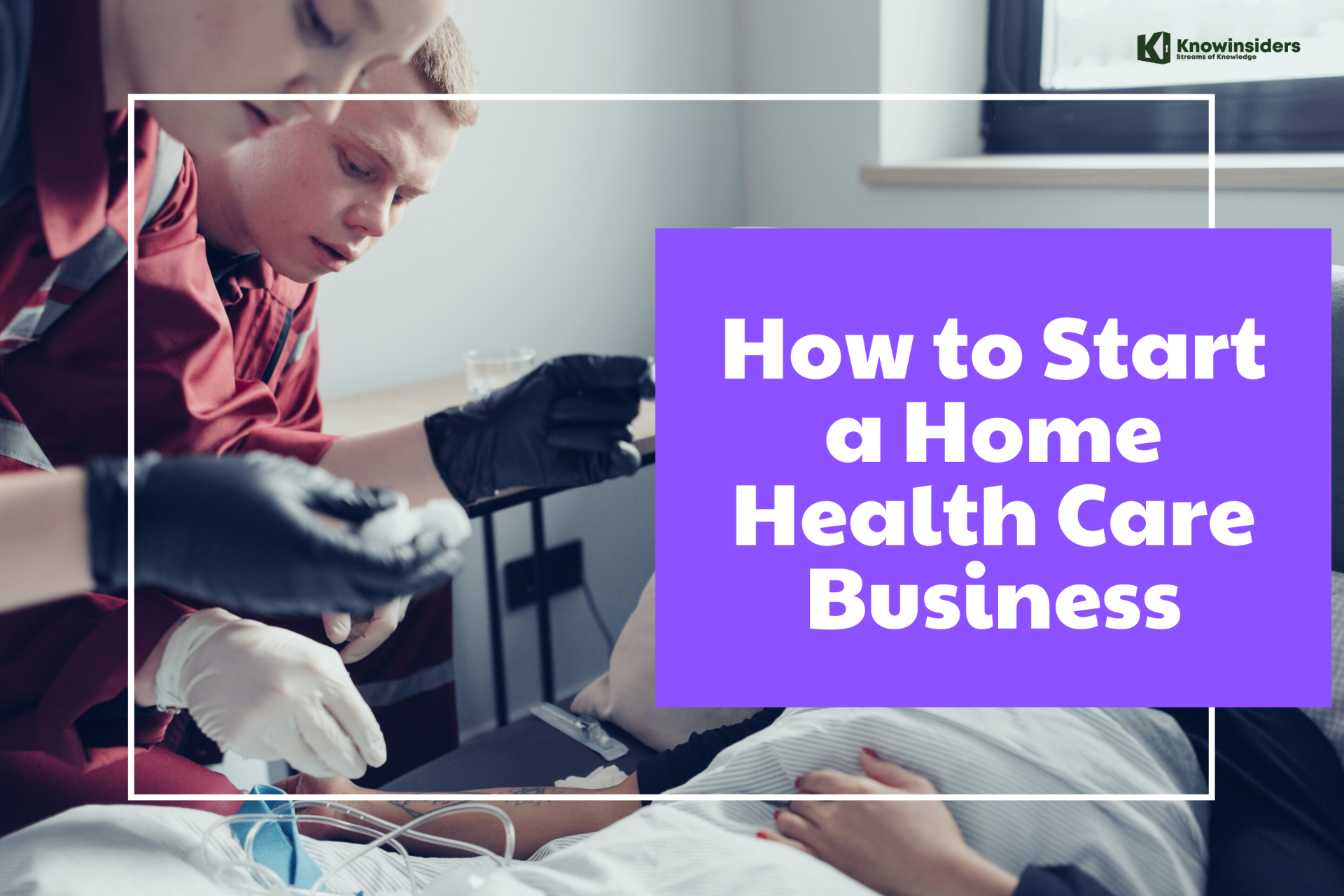 Best Steps To Start A Home Health Care Business