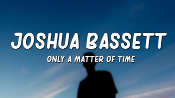 Full Lyrics of ‘Only a Matter of Time’ - Joshua Bassett’s New Song