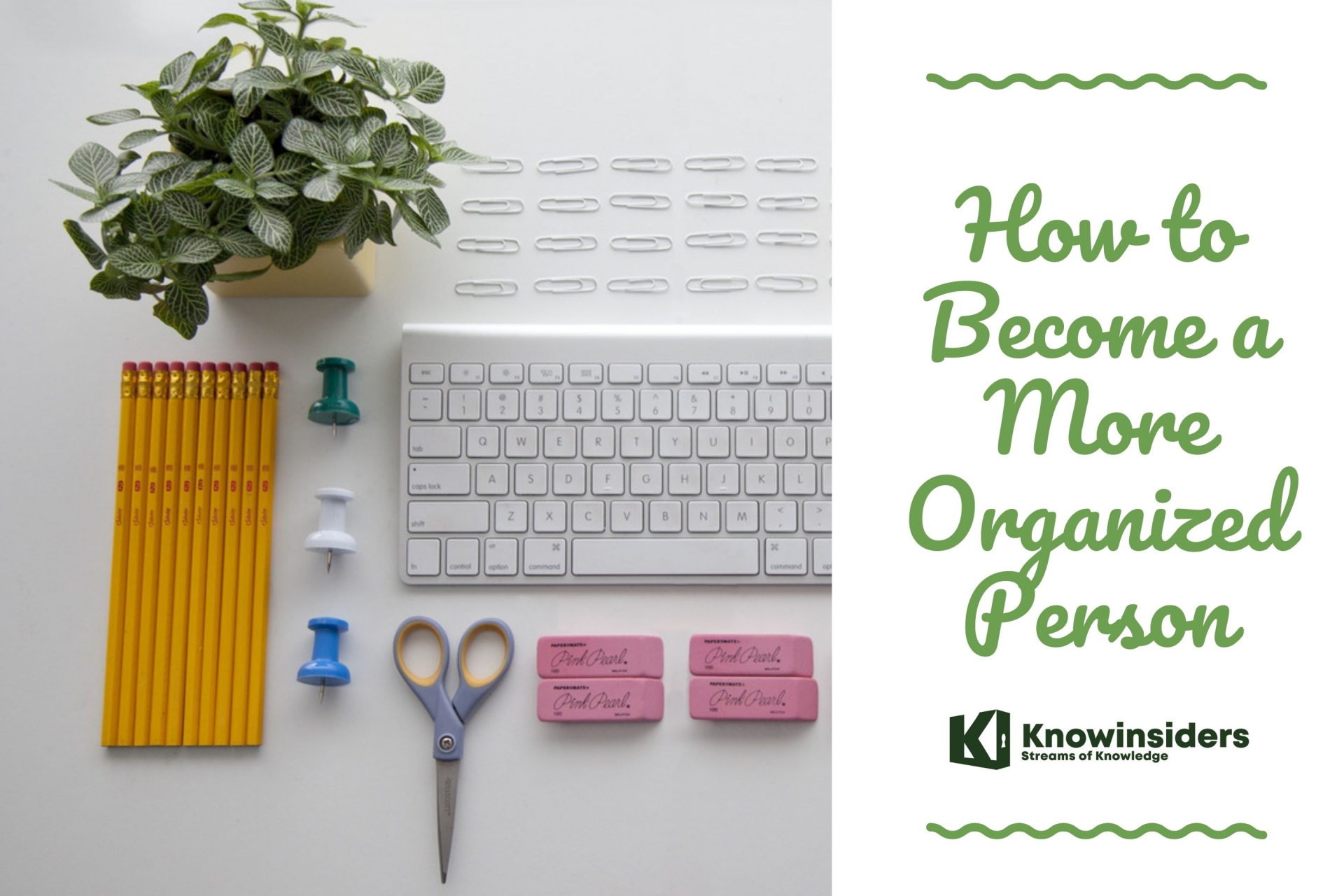 10+ Tips to Become A More Organized Person In Life
