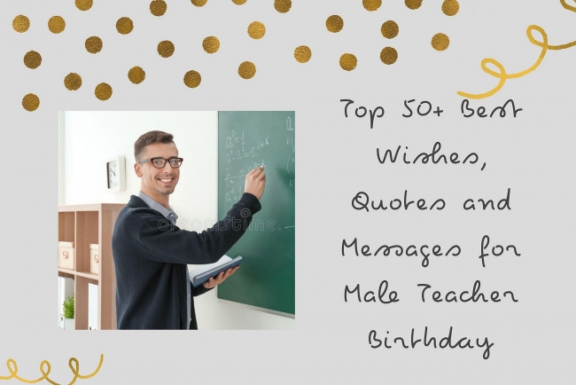 Top 50+ Best Wishes, Quotes and Messages for Male Teacher Birthday