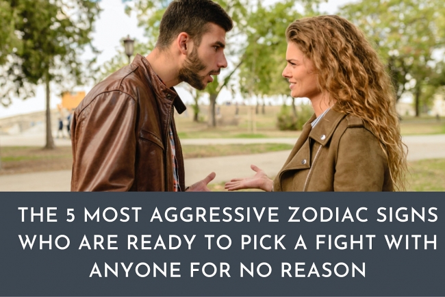 Top 5 Most Aggressive Zodiac Signs Who Are Ready To Pick A Fight For No Reason