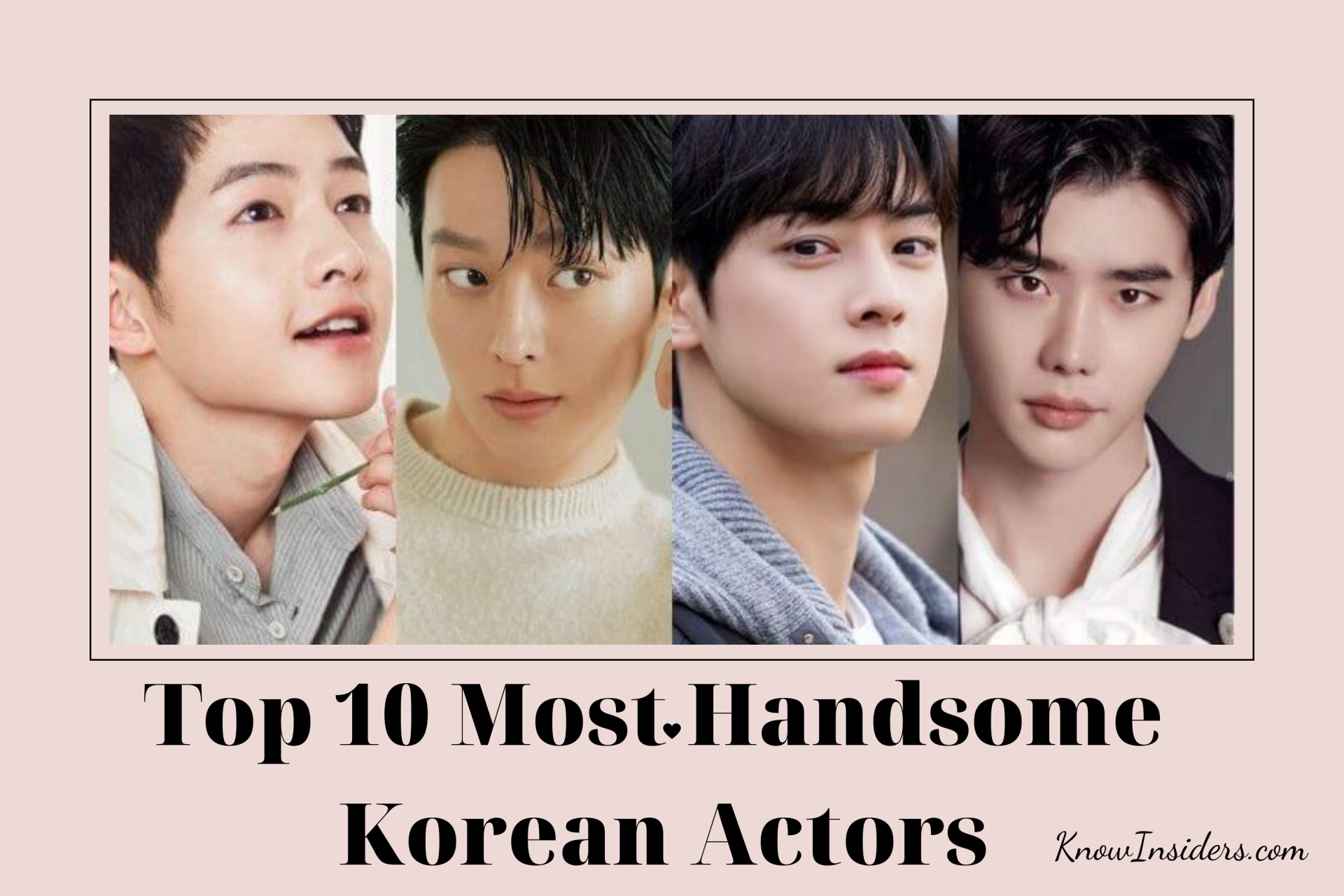 Top 10 Most Hottest Actors In Korean Drama 2024 KnowInsiders   0628 KnowInsiders.com 1 