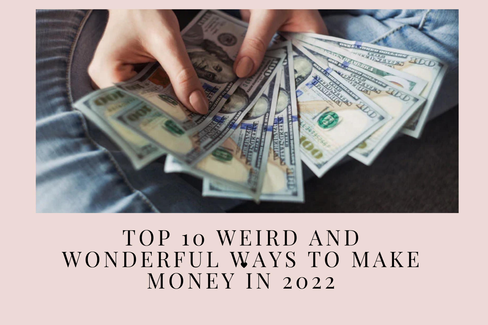 Top 10 Weird and Wonderful Ways to Make Money in 2021/2022