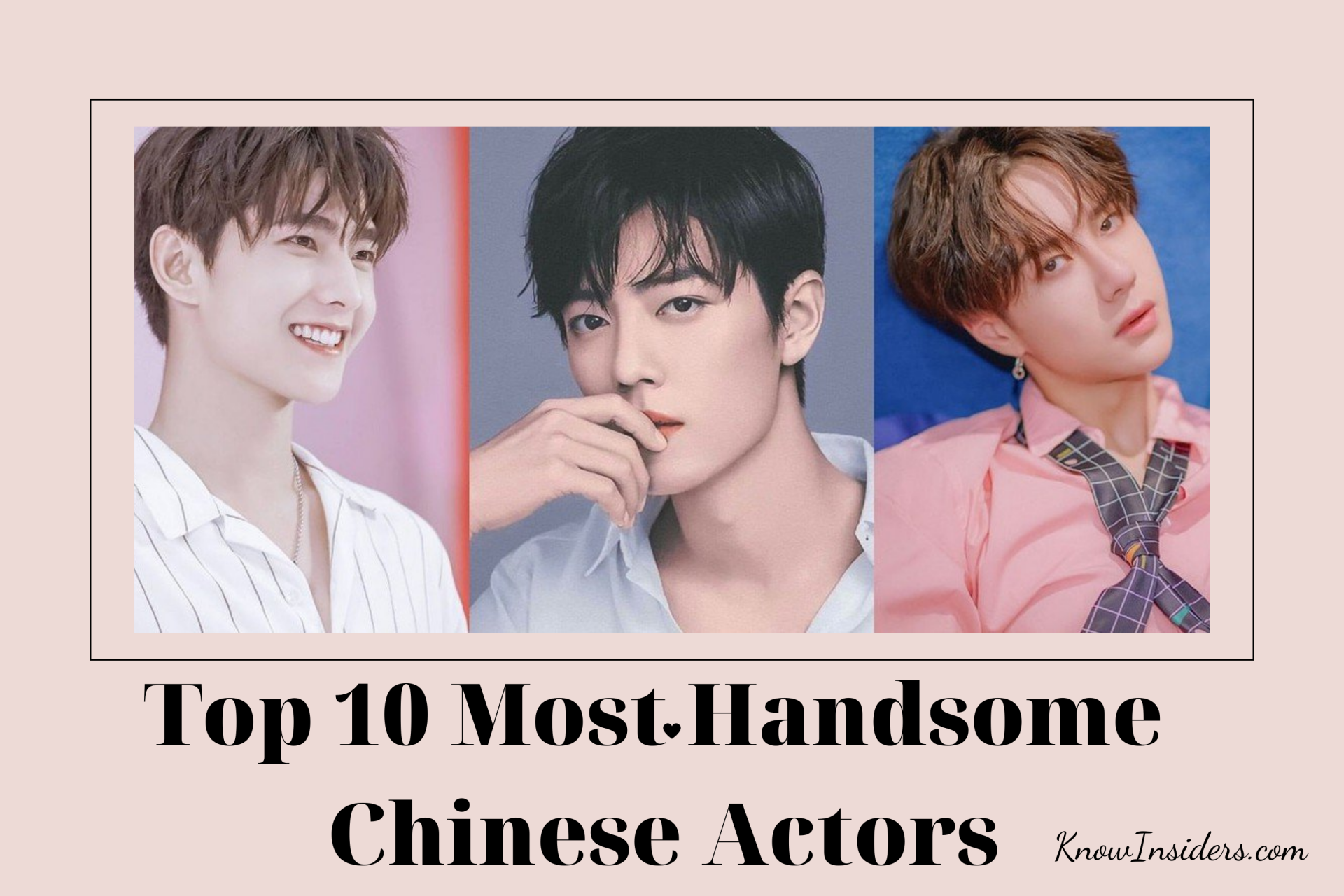 Top 10 Most Handsome Chinese Actors - Updated