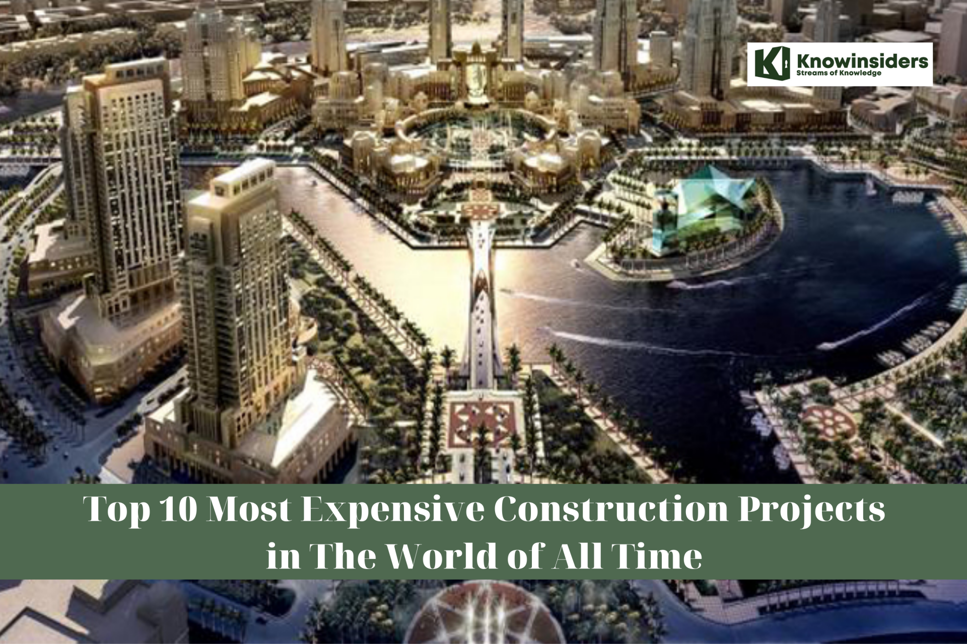 Top 10 Most Expensive Construction Projects in The World