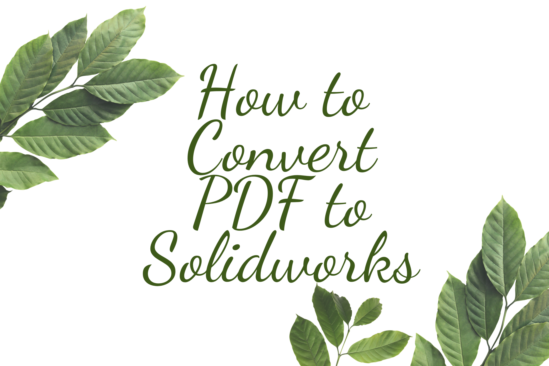 How to Convert PDF to Solidworks: Check 9 Simple Steps