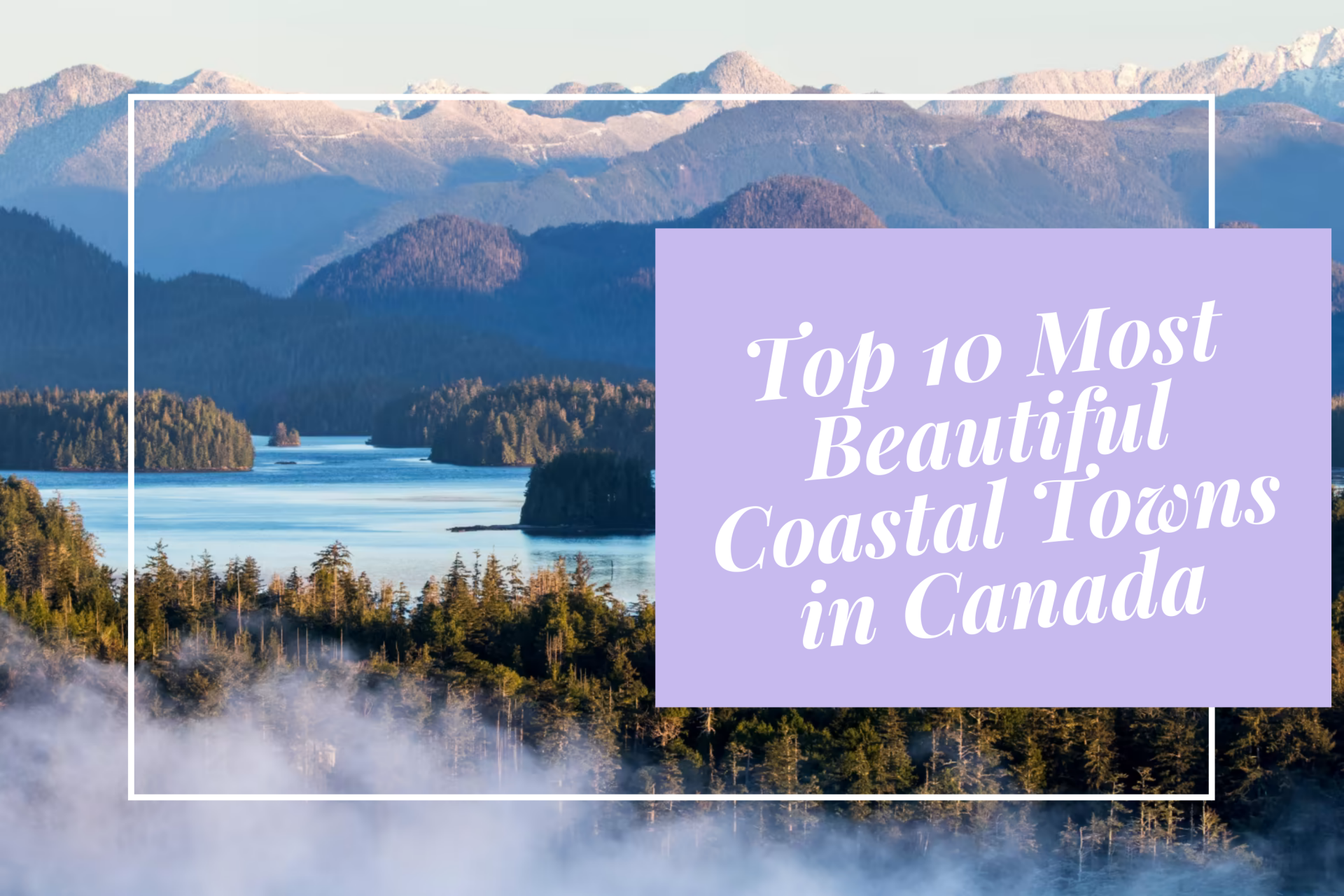 Top 10 Most Beautiful Coastal Towns in Canada