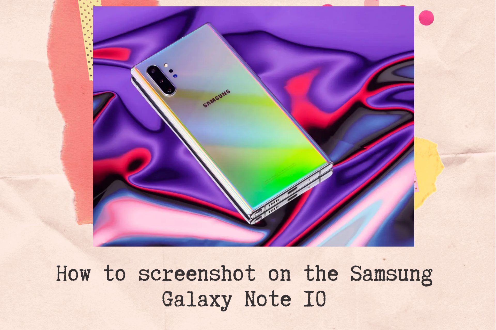 How to Screenshot on the Samsung Galaxy Note 10 with 7 Easiest Ways