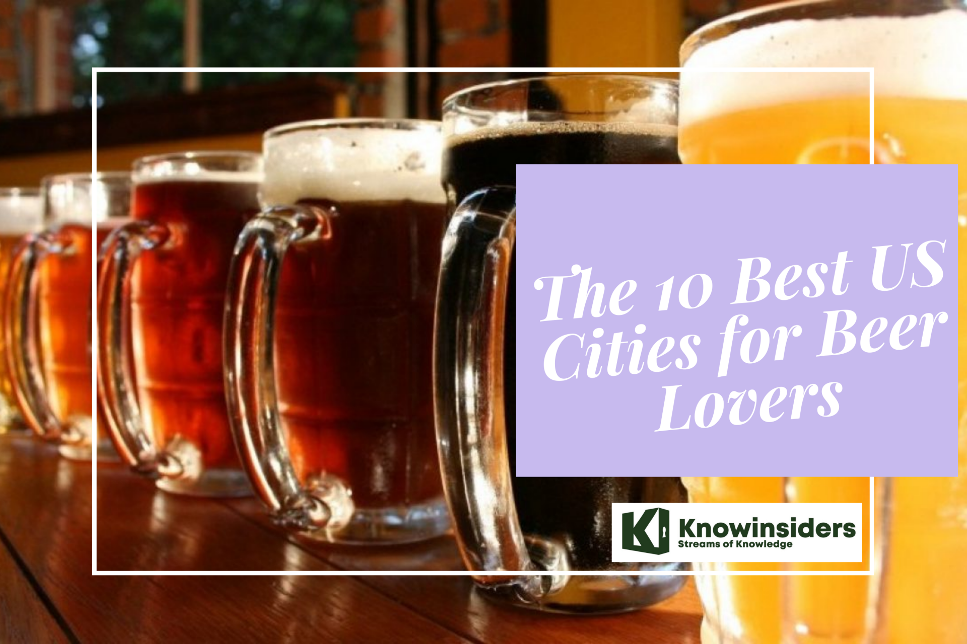 Best US Cities for Beer Lovers. Photo: KnowInsiders