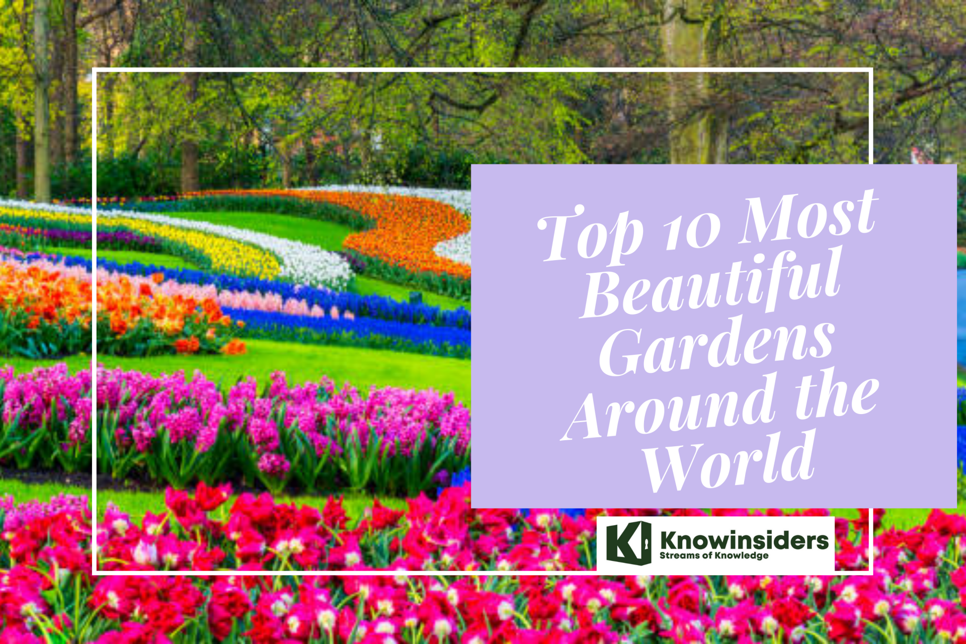 Beautiful Gardens of the World. Photo: KnowInsiders