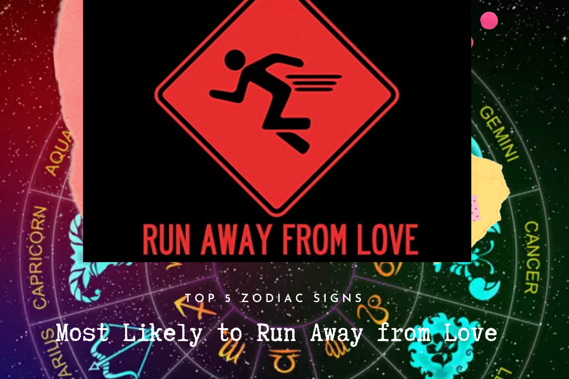 Top 5 Zodiac Signs Most Likely to Run Away from Love