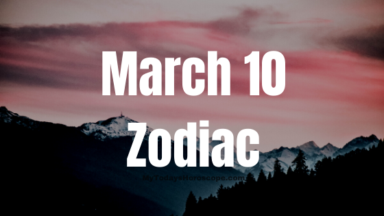 Born Today 10 March: Birthday Horoscope - Astrological Prediction for Personality, Love and Career
