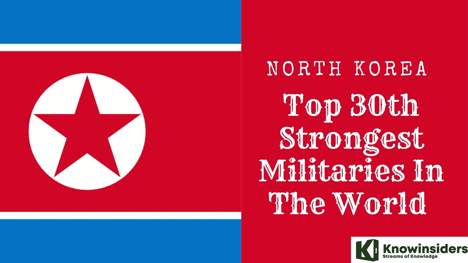 North Korea – Top 30th Strongest Militaries In The World 	
