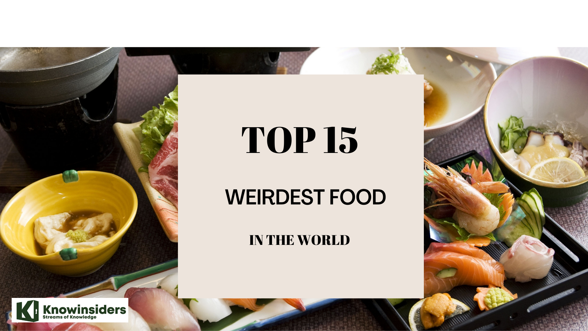 Top 15 Weirdest Foods Around The World