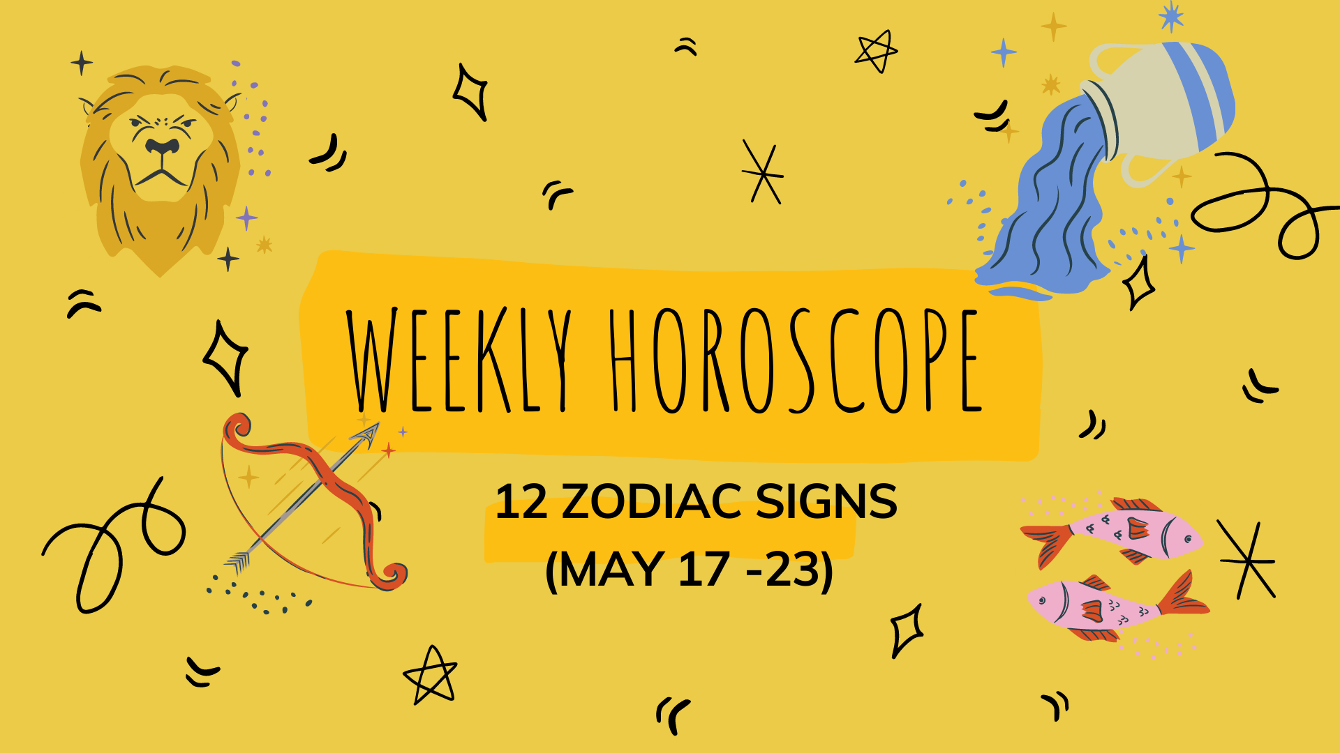 weekly horoscope may 17 23 predictions for love money career and health with12 zodiac signs