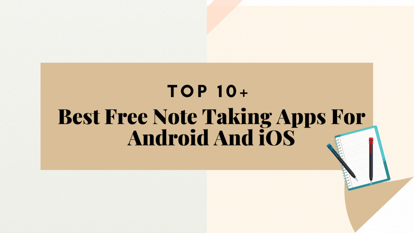 Top 10+ Best Free Note Taking Apps For Android And iOS