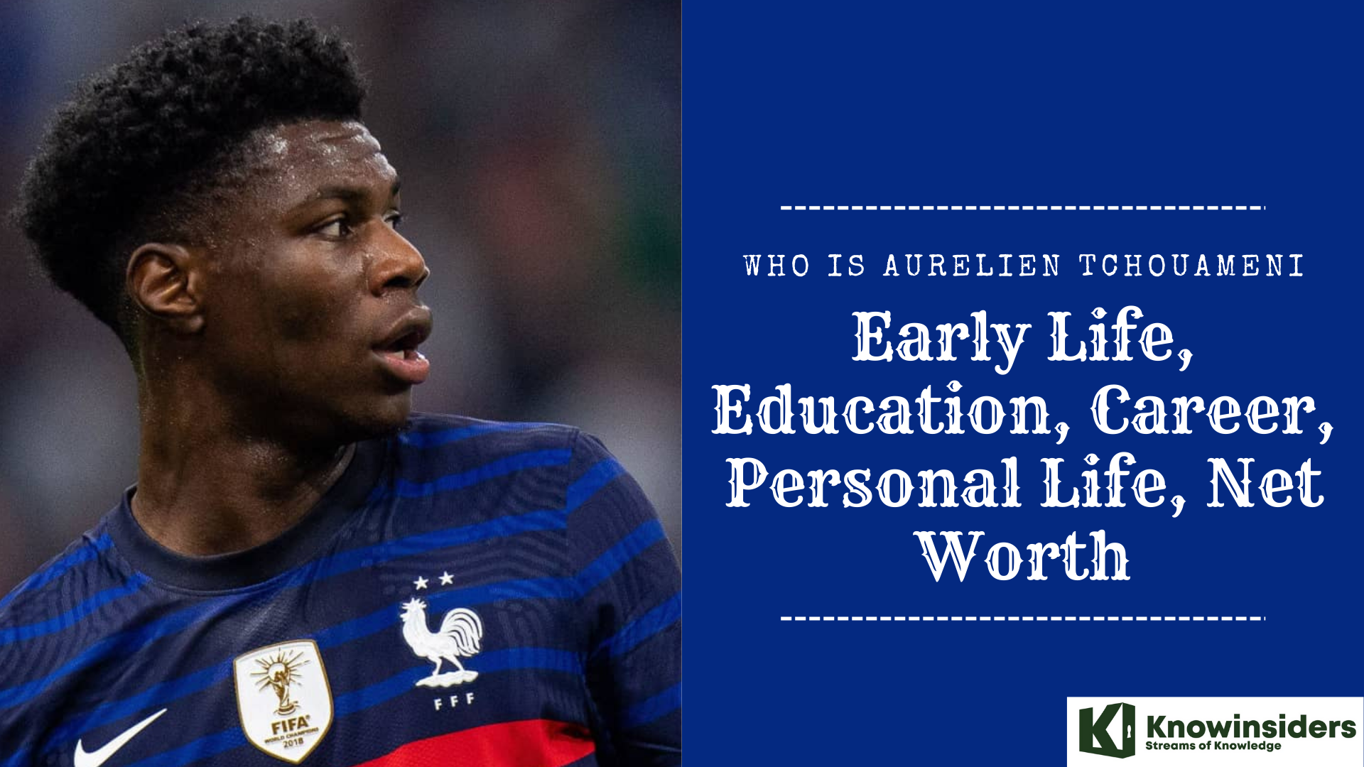 Who Is Aurelien Tchouameni: Early Life, Education, Career, Personal Life, Net Worth