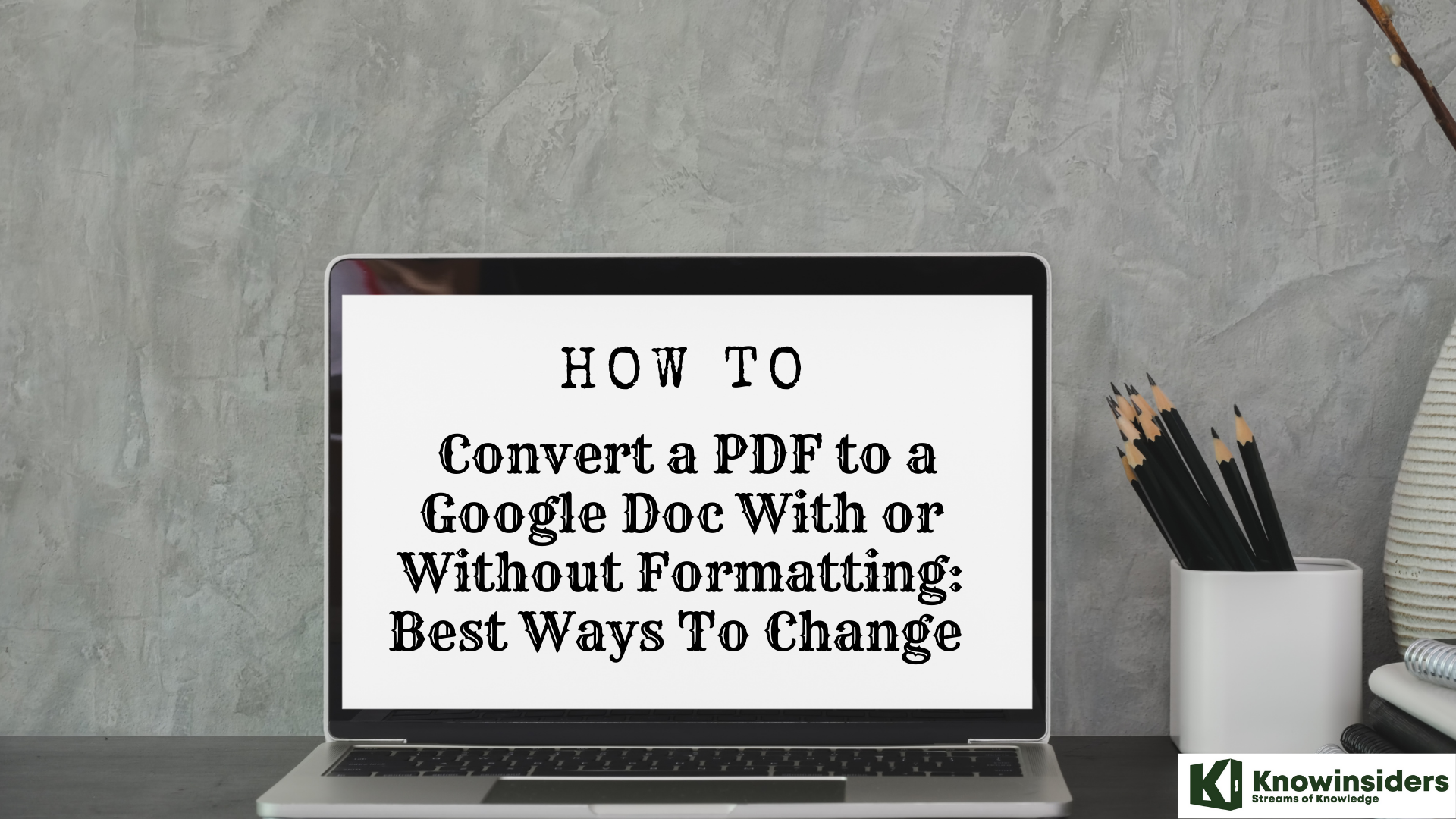 How To Convert a PDF to a Google Doc With or Without Formatting: Best Ways To Change 