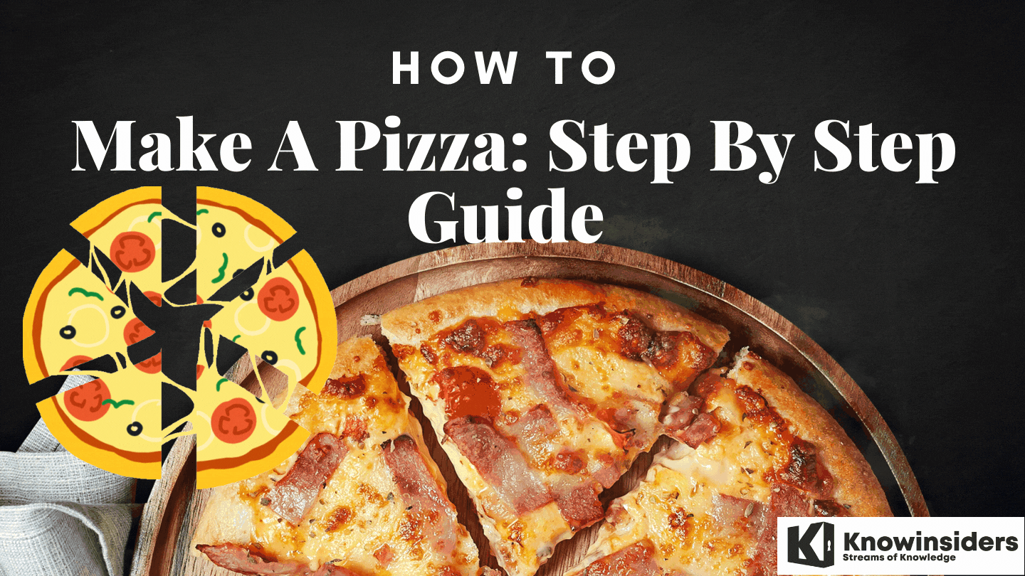How To Make Pizza: What Is Pizza Made Of, Step By Step Guide 