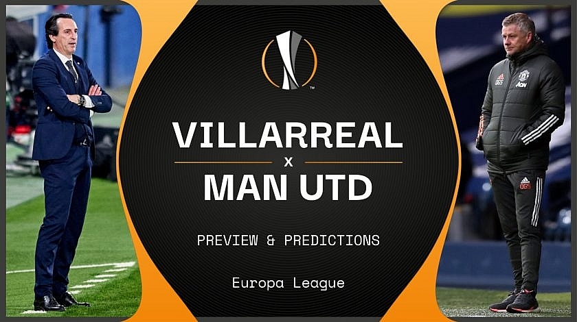 Where and How to Watch Villarreal vs Man United - Europa League Final: Kick off time, TV Channel, Live Stream and Team News