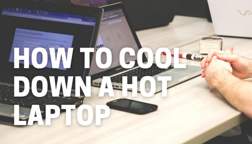 How to Cool Down a Hot Laptop